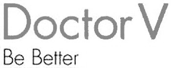 DOCTOR V BE BETTER