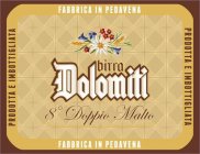 PRODOTTA E IMBOTTIGLIATA FABBRICA IN PEDAVENA BIRRA DOLOMITI 8° DOPPIO MALTO