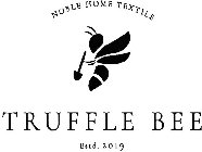 TRUFFLE BEE NOBLE HOME TEXTILE ESTD. 2019