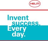 HELM INVENT SUCCESS. EVERY DAY.