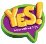 YES! ACCESSORIES & TOYS