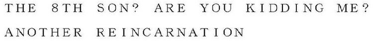 THE 8TH SON? ARE YOU KIDDING ME? ANOTHER REINCARNATION