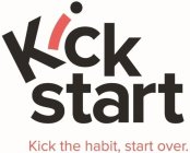 KICK START KICK THE HABIT, START OVER.