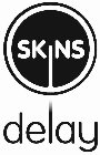 SKINS DELAY