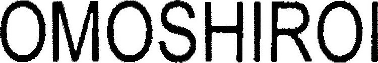 OMOSHIROI