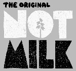 THE ORIGINAL NOT MILK