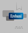 EREBUNI BLUE LABEL