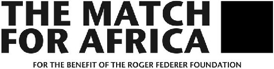 THE MATCH FOR AFRICA FOR THE BENEFIT OF THE ROGER FEDERER FOUNDATION