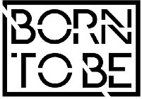 BORN TO BE