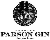 PREMIUM PARSON GIN HUNT YOUR DREAMS.