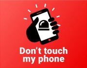 DON'T TOUCH MY PHONE