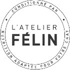 CONDITIONNÉ PAR L'ATELIER FÉLIN NUTRITION ADAPTÉE POUR VOTRE CHAT