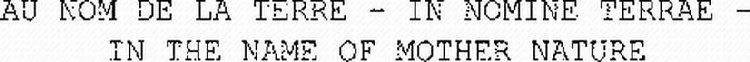 AU NOM DE LA TERRE - IN NOMINE TERRAE - IN THE NAME OF MOTHER NATURE