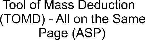 TOOL OF MASS DEDUCTION (TOMD) - ALL ON THE SAME PAGE (ASP)