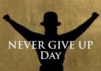 NEVER GIVE UP DAY