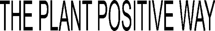 THE PLANT POSITIVE WAY
