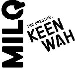 MILQ THE ORIGINAL KEEN WAH