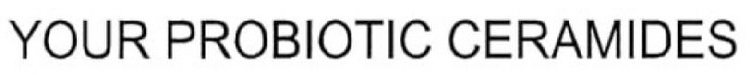 YOUR PROBIOTIC CERAMIDES