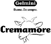 GELMINI BUONO. DA SEMPRE. CREMAMORE