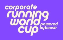 CORPORATE RUNNING WORLD CUP POWERED BY BOOSTR