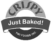 CRISPY JUST BAKED! TWI FOODS INC.