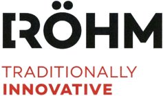 RÖHM TRADITIONALLY INNOVATIVE