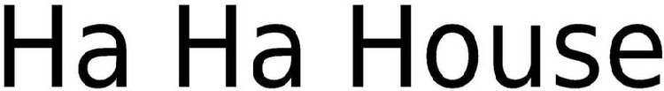 HA HA HOUSE