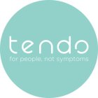 TENDO FOR PEOPLE, NOT SYMPTOMS