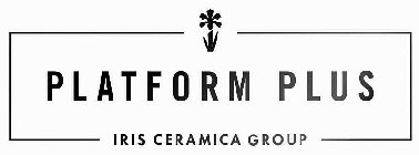 PLATFORM PLUS IRIS CERAMICA GROUP