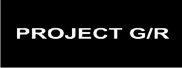 PROJECT G/R