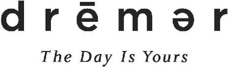 DREMER THE DAY IS YOURS