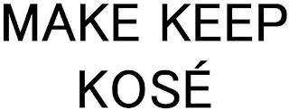 MAKE KEEP KOSÉ