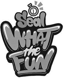 SEAL WHAT THE FUN