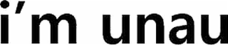I'M UNAU