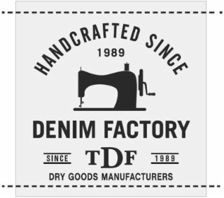 HANDCRAFTED SINCE 1989 DENIM FACTORY SINCE TDF 1989 DRY GOODS MANUFACTURERS