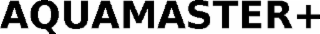 AQUAMASTER+