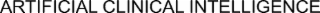 ARTIFICIAL CLINICAL INTELLIGENCE