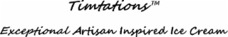 TIMTATIONS EXCEPTIONAL ARTISAN INSPIRED ICE CREAM