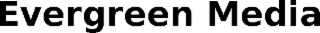 EVERGREEN MEDIA