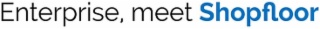ENTERPRISE, MEET SHOPFLOOR