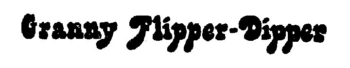 GRANNY FLIPPER-DIPPER