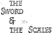 THE SWORD & THE SCALES