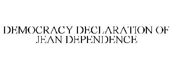 DEMOCRACY DECLARATION OF JEAN DEPENDENCE