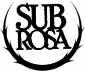 SUB ROSA