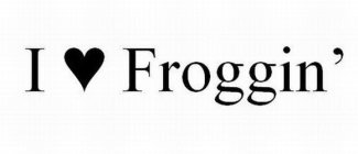 I  FROGGIN'