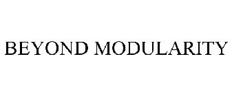 BEYOND MODULARITY