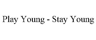 PLAY YOUNG - STAY YOUNG