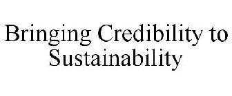 BRINGING CREDIBILITY TO SUSTAINABILITY