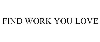 FIND WORK YOU LOVE