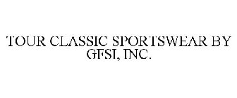 TOUR CLASSIC SPORTSWEAR BY GFSI, INC.